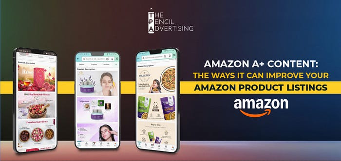 Amazon A+ Content: The Ways It Can Improve Your Amazon Product Listings
