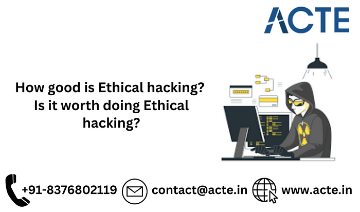 Ethical Hacking: Evaluating Its Effectiveness and Worthiness