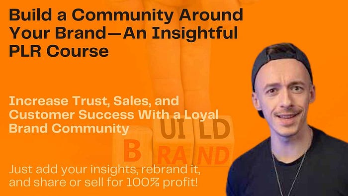 Comprehensive Review of Build a Community Around Your Brand — An Insightful PLR Course, Increase Trust, Sales, and Customer Success With a Loyal Brand Community.