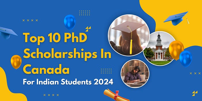 Top 10 PhD Scholarships In Canada For Indian Students 2024