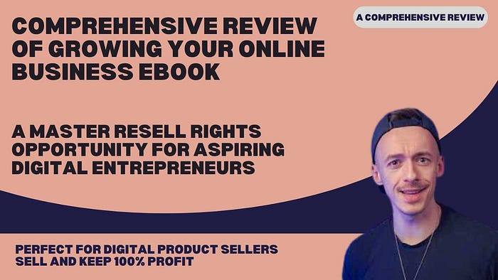 Comprehensive Review of Growing Your Online Business eBook: A Master Resell Rights Opportunity for Aspiring Digital Entrepreneurs Perfect for Digital Product Sellers: Buy, Sell, and Keep 100% Profit with the Growing Your Online Business eBook
