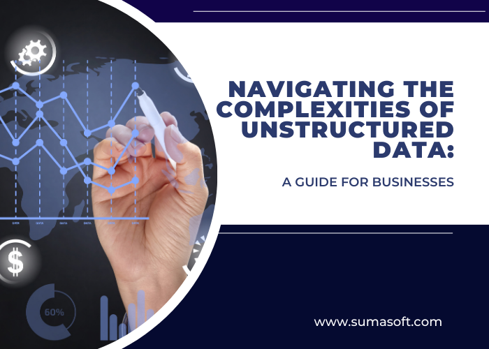 Navigating the Complexities of Unstructured Data: A Guide for 