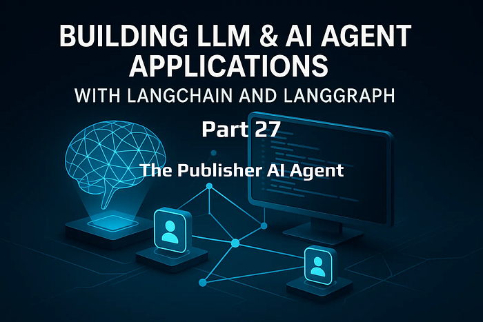 LLM & AI Agent Applications with LangChain and LangGraph — Part 27: The Publisher Agent (News → Summary → Article → Critic → Improve)