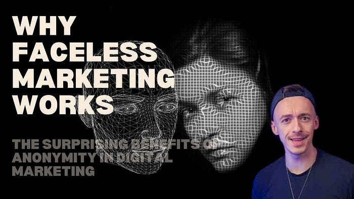 Why Faceless Marketing Works: The Surprising Benefits of Anonymity in Digital Marketing How Faceless Marketing Techniques Can Drive Innovation and Connect with Audiences