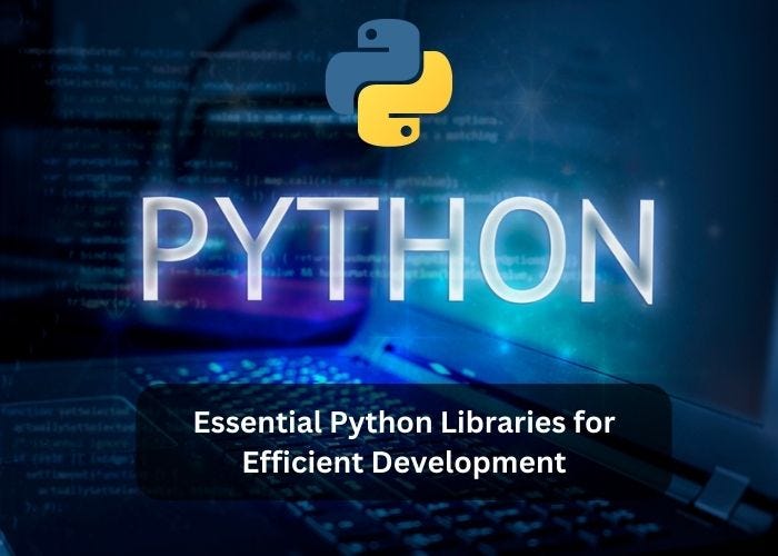 Essential Python Libraries For Efficient Development | By Aarzoo Sharma ...