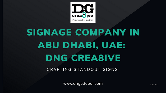 Signage Company in Abu Dhabi, UAE: DNG Crea8ive