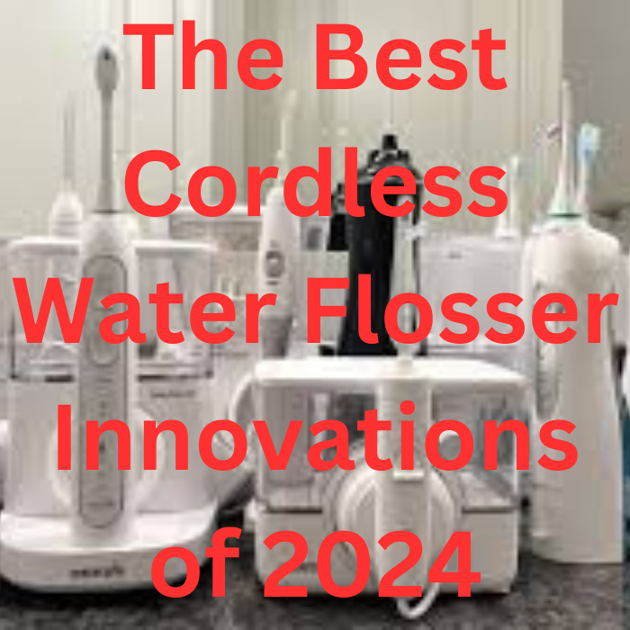 Stay Ahead of the Curve The Best Cordless Water Flosser Innovations of