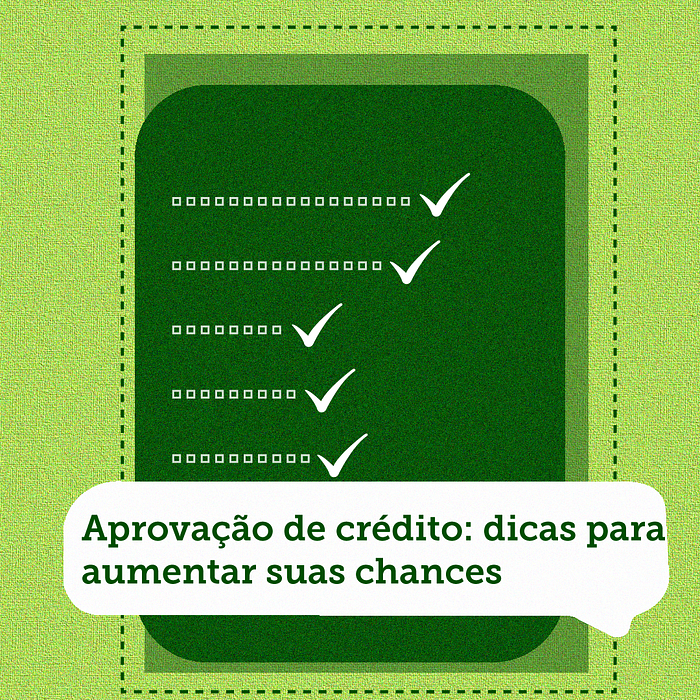 Aprovação de crédito: dicas para aumentar suas chances