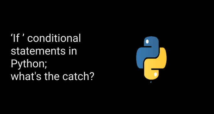 if conditional statements in Python; what’s the catch? | by Ikponmwosa ...