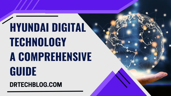 Hyundai Digital Technology: A Comprehensive Guide | by DrTechBlog | Jan ...