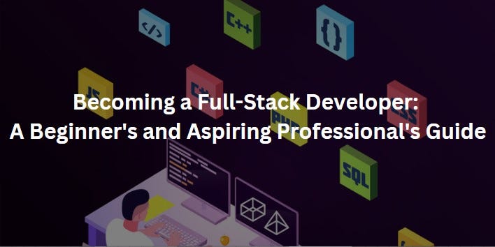 Becoming a Full-Stack Developer: A Beginner’s and Aspiring Professional ...