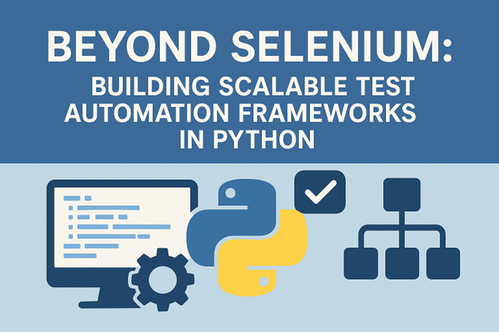 Beyond Selenium: Building Scalable Test Automation Frameworks in Python ...