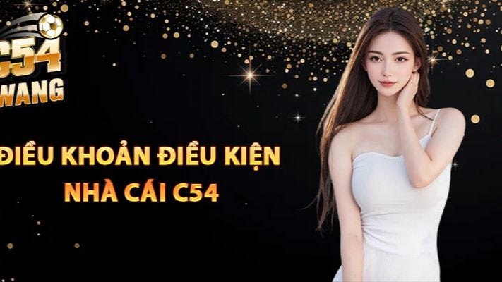 Điều Khoản Điều Kiện C54 Dành Cho Tân Thủ