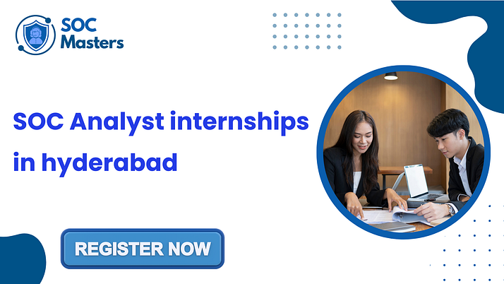 SOC Analyst Internships in Hyderabad