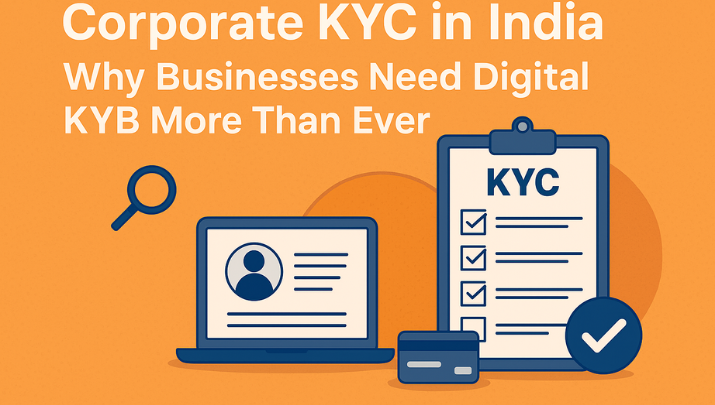 Corporate KYC in India: Why Businesses Need Digital KYB More Than Ever