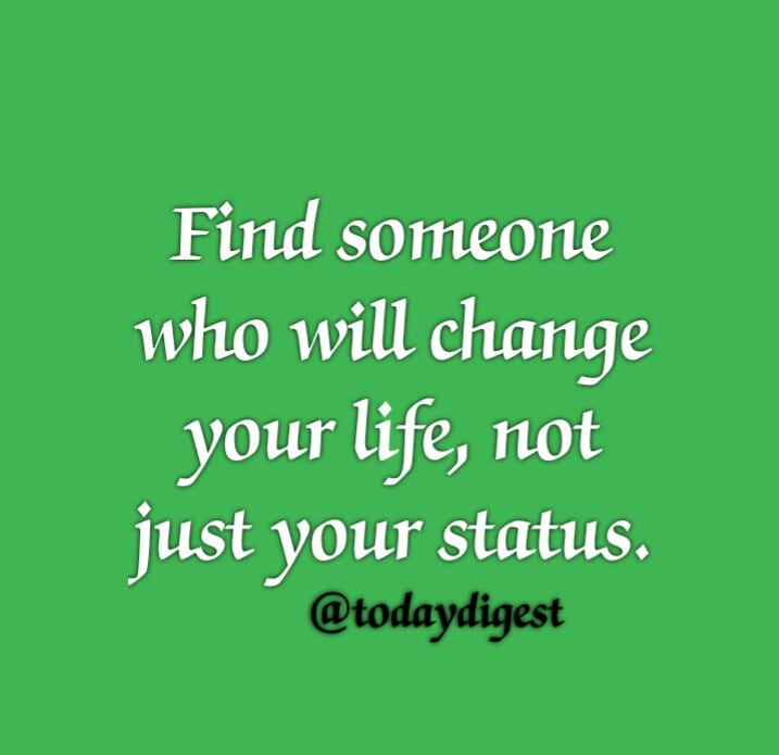 You need to find someone who will change your life, not just your