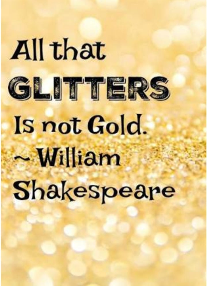 All that Glitter is not Gold. “All that glitters is not gold” is an… | by  kashafmurtza655@gmail.com | Medium