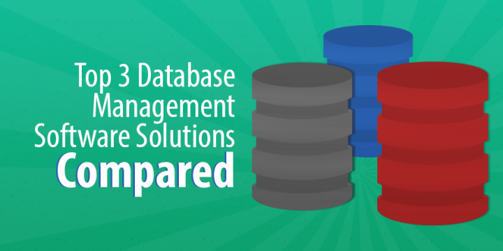 The Top 3 Most-Used Database Management Software Solutions Compared ...