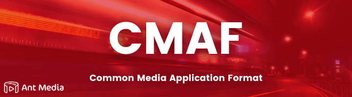 What is CMAF? Advantages of CMAF Streaming