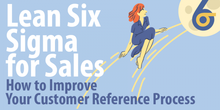 Lean Six Sigma for Sales: How to Easily Improve Your Customer Reference ...
