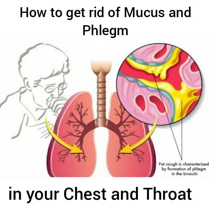 How to get rid of Mucus and Phlegm in your chest and throat by