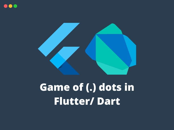 Game of (.) Dots in Flutter/Dart. Introduction 🌅 | by Aditya Mhatre |  Stackademic