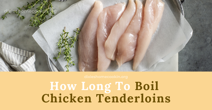 How Long to Boil Chicken Tenderloins to Make the Perfect Dishes | by