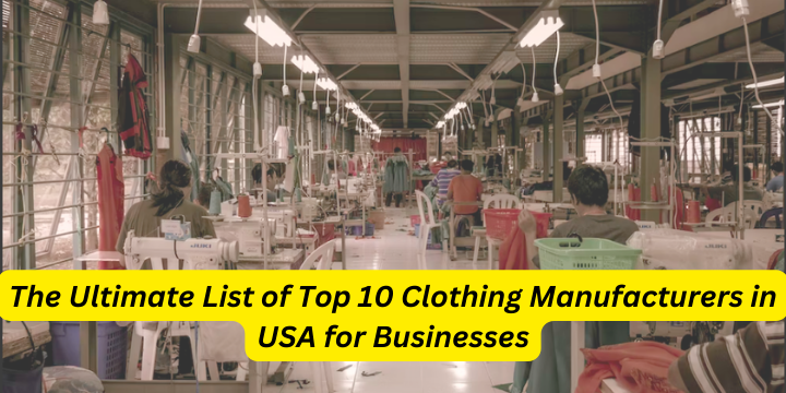 The Ultimate List of Top 10 Clothing Manufacturers in USA for