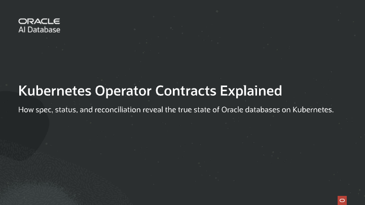 Understand Oracle Database Operator for Kubernetes Custom Resources: Spec, Status, and…