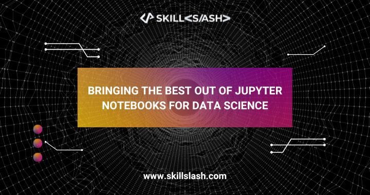 Bringing The Best Out Of Jupyter Notebooks For Data Science | by ...