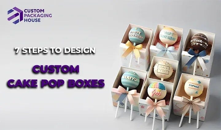 Custom Cake Pop Boxes: Design, Prototyping, Printing & Assembly Guide