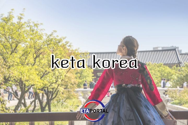 Panduan Perjalanan KETA Korea untuk Menikmati Korea Selatan