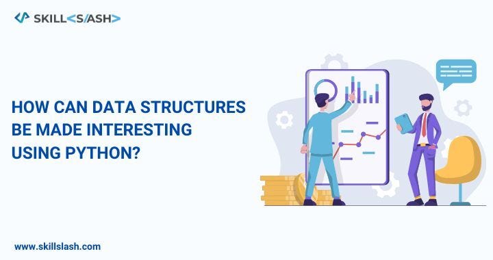 How Can Data Structures Be Made Interesting Using PYTHON? | by ...
