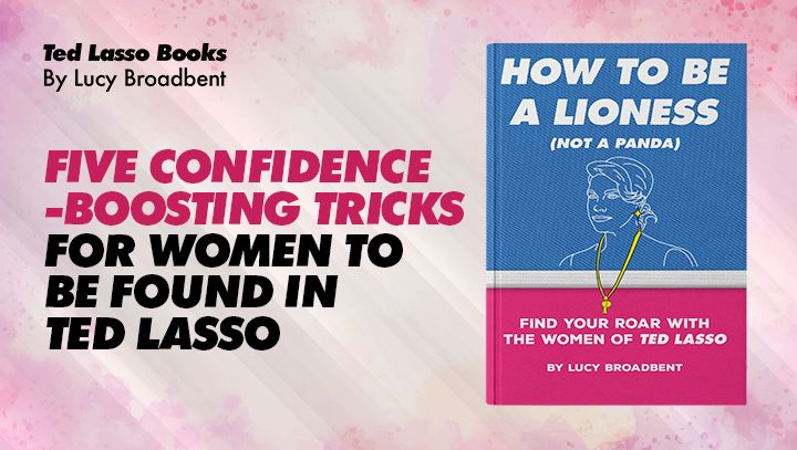 Five Confidence-Boosting Tricks for Women to Be Found in Ted Lasso