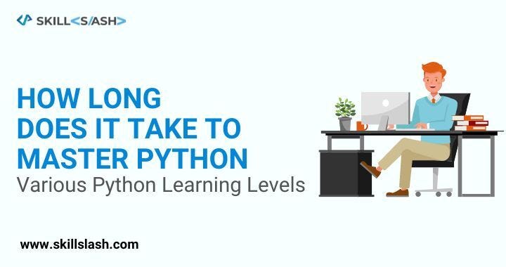 How Long Does It Take To Master Python? Various Python Learning Levels ...