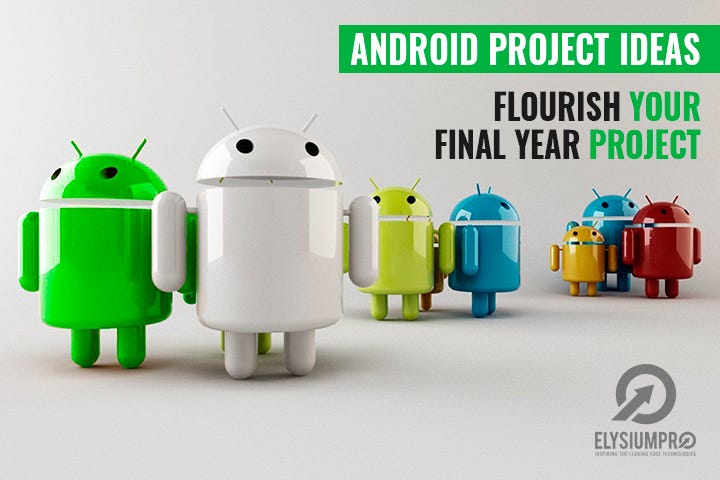 Flourish Your Final Year Project with Android Project Ideas | by ...