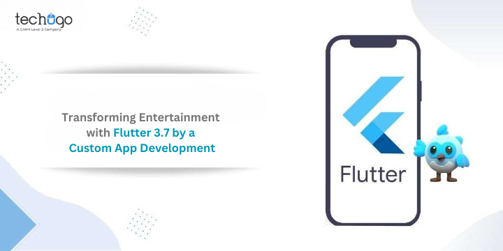 Transforming Entertainment with Flutter 3.7 by a Custom App Development ...