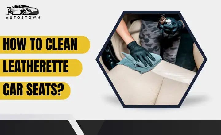 How to Clean Leatherette Car Seats — 5 Methods - Autostown - Medium
