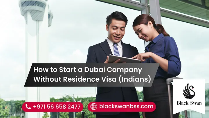 How to Start a Dubai Company Without Residence Visa (Indians) How to Start a Dubai Company Without Residence Visa (Indians)