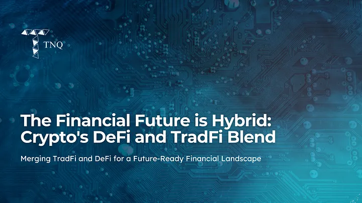 The Financial Future is Hybrid: Crypto’s DeFi and TradFi Blend