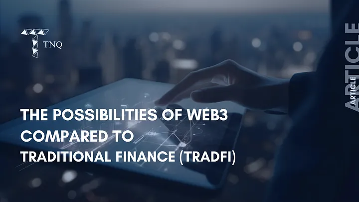 The Possibilities of Web3 Compared to Traditional Finance (TradFi)