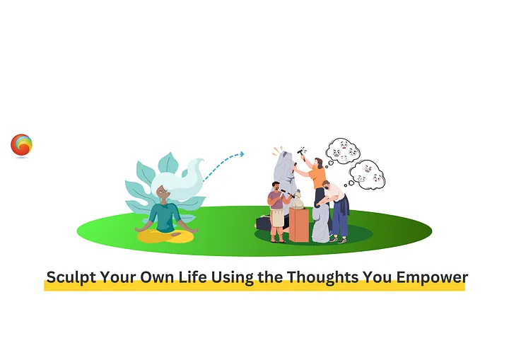 Sculpt Your Own Life Using the Thoughts You Empower