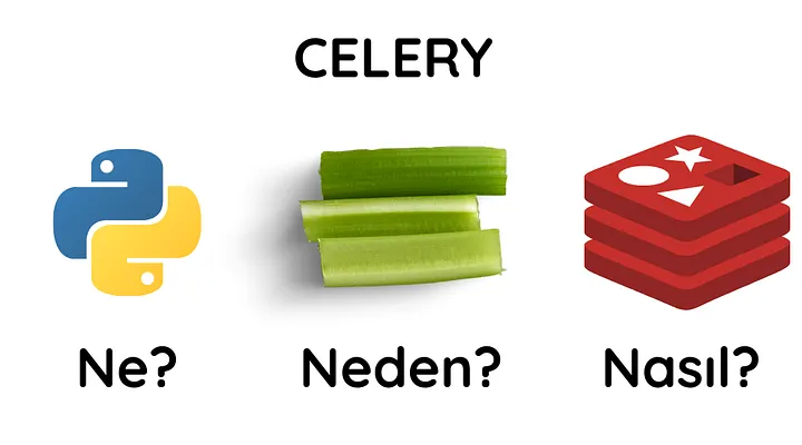 Celery Nedir? Neden Kullanırız? ve Nasıl kullanabiliriz?