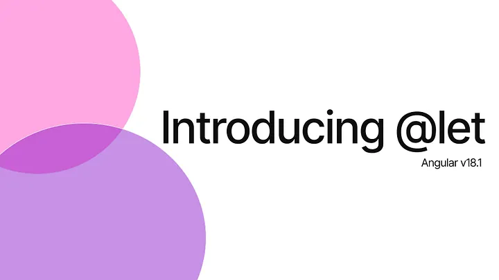 Introducing @let in Angular