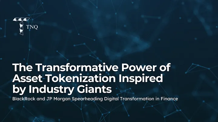 The Transformative Power of Asset Tokenization Inspired by Industry Giants