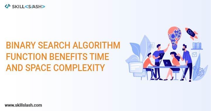 Binary Search Algorithm: Function, Benefits, Time & Space Complexity ...
