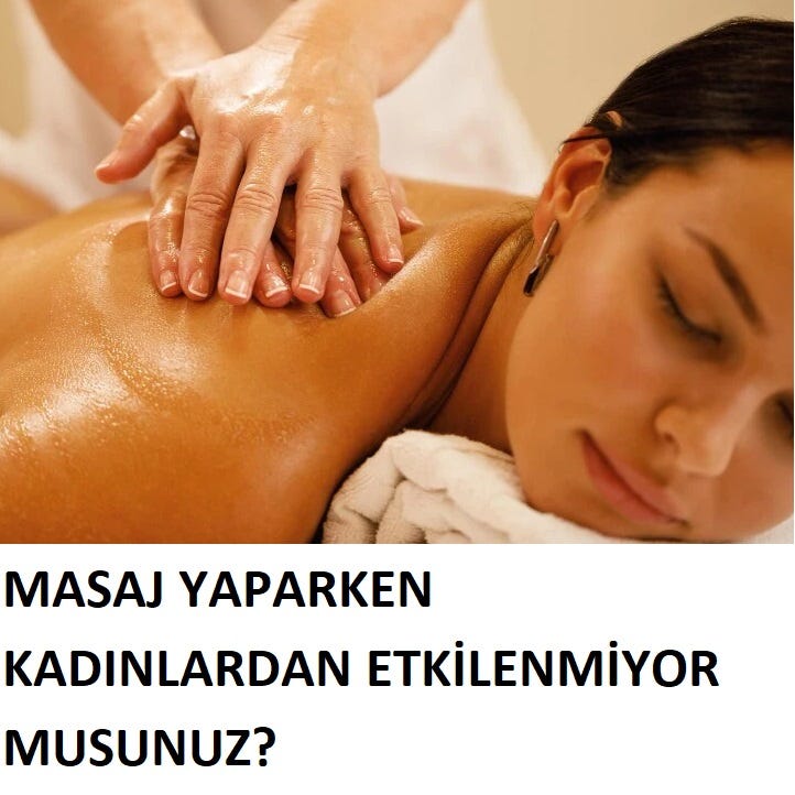 Masaj yaparken kadınlardan etkilenmiyor musunuz?