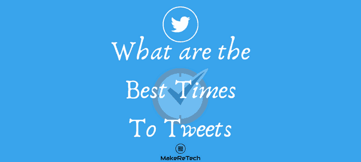 What are the Best Times To Tweets | MakeReTech