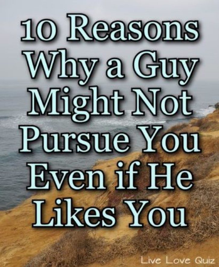 10 Reasons Why a Guy Might Not Pursue You Even if He Likes You 
