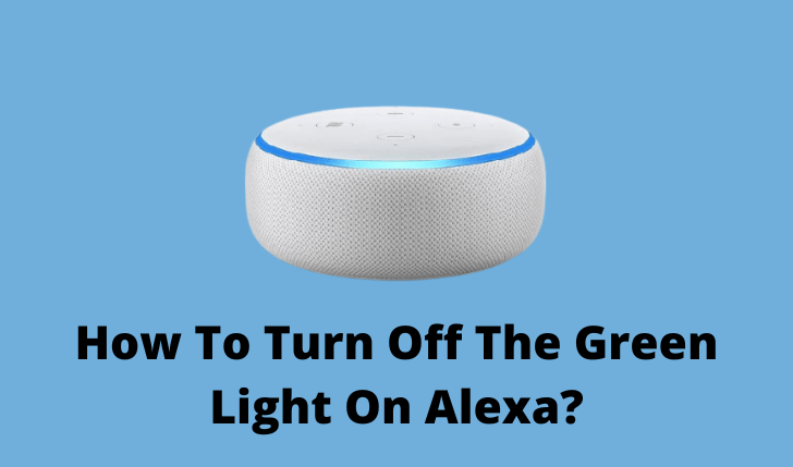 How To Turn Off The Green Light On Alexa — 3 Easy Methods — Smarterve